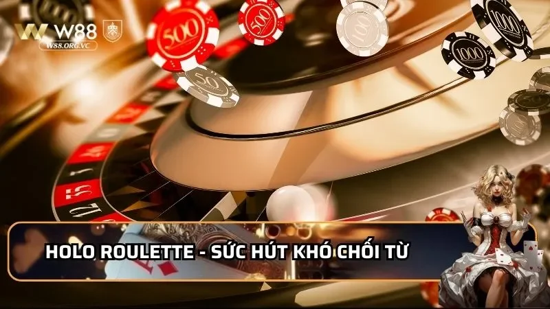 Holo Roulette- Sức hút khó chối từ