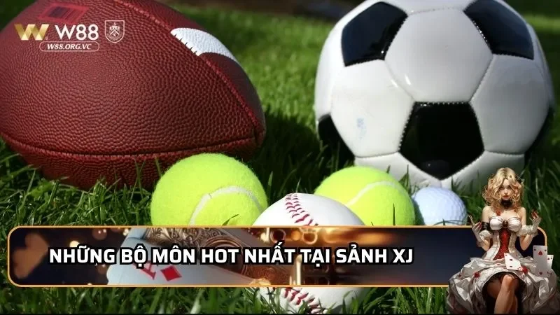 Những bộ môn hot nhất tại sảnh XJ